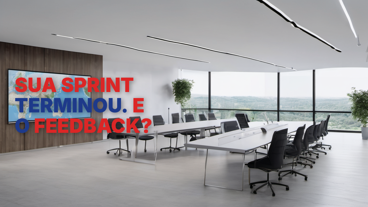 Tipografia editorial sobre parede branca de escritório: SUA SPRINT TERMINOU. E O FEEDBACK? — capa do post sobre ciclo de feedback em agile