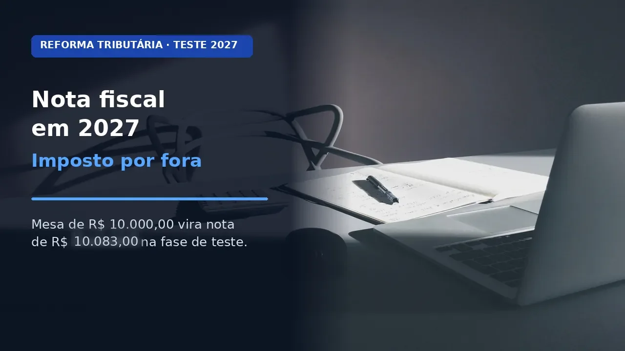 Nota fiscal em 2027: CBS e IBS por fora no orçamento