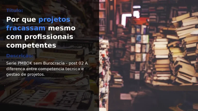 Capa da série PMBOK sem Burocracia: pilhas de livros com painel preto semi-transparente à esquerda, título Por que projetos fracassam mesmo com profissionais competentes